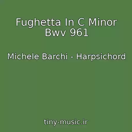 کاور آهنگ Fughetta In C Minor Bwv 961 از Michele Barchi - Harpsichord