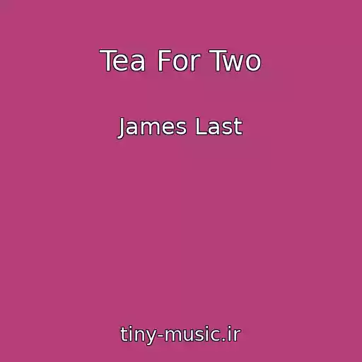 کاور آهنگ Tea For Two از James Last