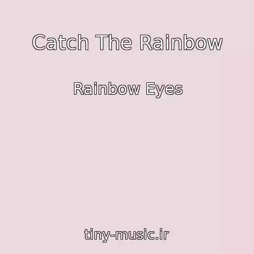 کاور آهنگ Catch The Rainbow از Rainbow Eyes