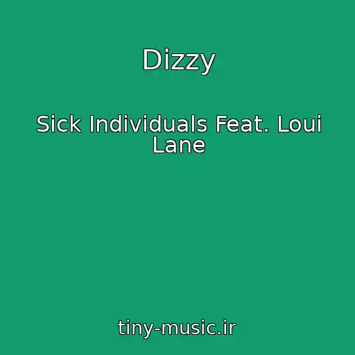 کاور آهنگ Dizzy از Sick Individuals Feat. Loui Lane