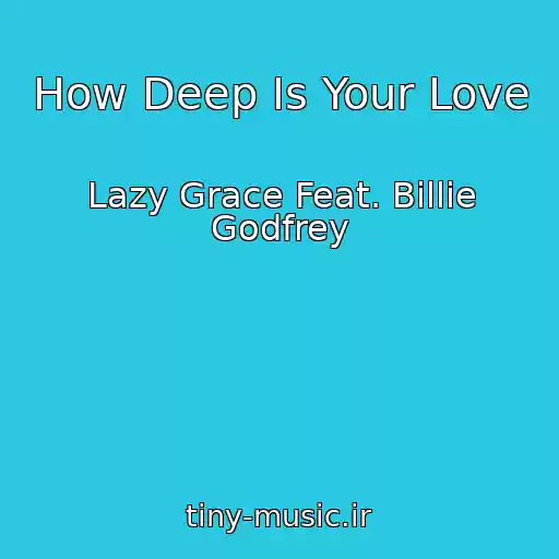کاور آهنگ How Deep Is Your Love از Lazy Grace Feat. Billie Godfrey