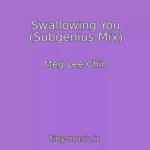 کاور آهنگ Swallowing You (Subgenius Mix) از Meg Lee Chin