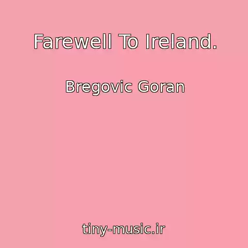 کاور آهنگ Farewell To Ireland. از Bregovic Goran