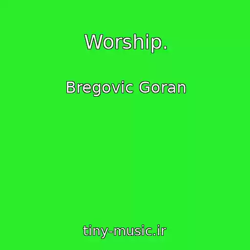 کاور آهنگ Worship. از Bregovic Goran