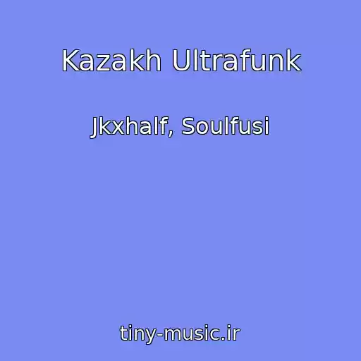 کاور آهنگ Kazakh Ultrafunk از Jkxhalf, Soulfusi