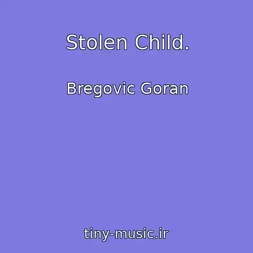 کاور آهنگ Stolen Child. از Bregovic Goran