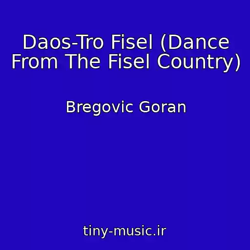کاور آهنگ Daos-Tro Fisel (Dance From The Fisel Country) از Bregovic Goran