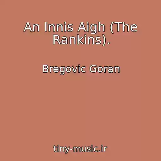 کاور آهنگ An Innis Aigh (The Rankins). از Bregovic Goran