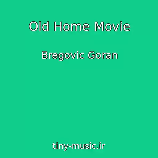 کاور آهنگ Old Home Movie از Bregovic Goran