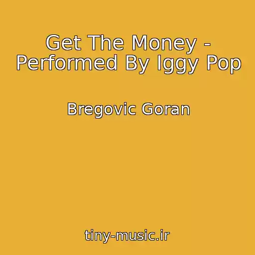 کاور آهنگ Get The Money - Performed By Iggy Pop از Bregovic Goran