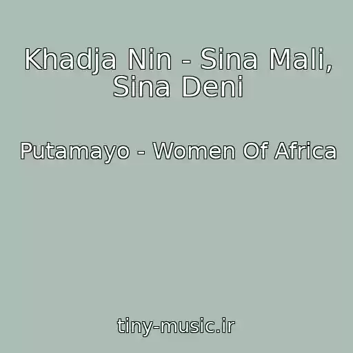کاور آهنگ Khadja Nin - Sina Mali, Sina Deni از Putamayo - Women Of Africa