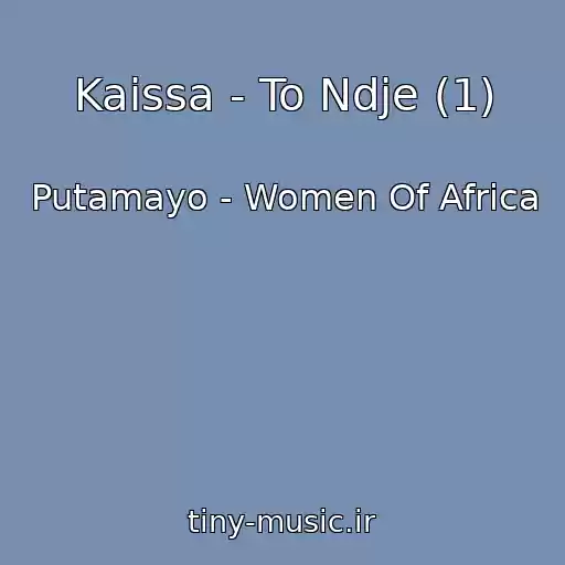 کاور آهنگ Kaissa - To Ndje (1) از Putamayo - Women Of Africa
