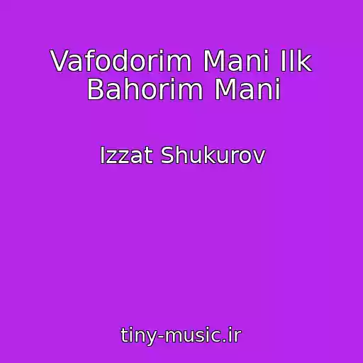 کاور آهنگ Vafodorim Mani Ilk Bahorim Mani از Izzat Shukurov