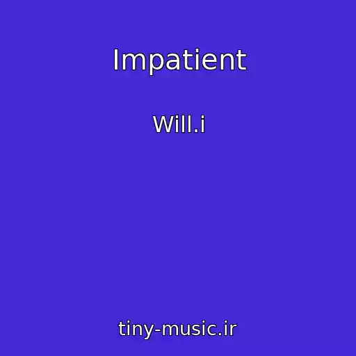 کاور آهنگ Impatient از Will.i