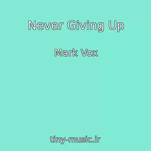 کاور آهنگ Never Giving Up از Mark Vox