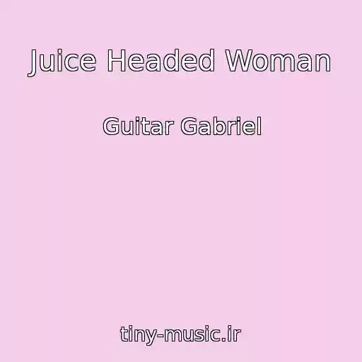 کاور آهنگ Juice Headed Woman از Guitar Gabriel