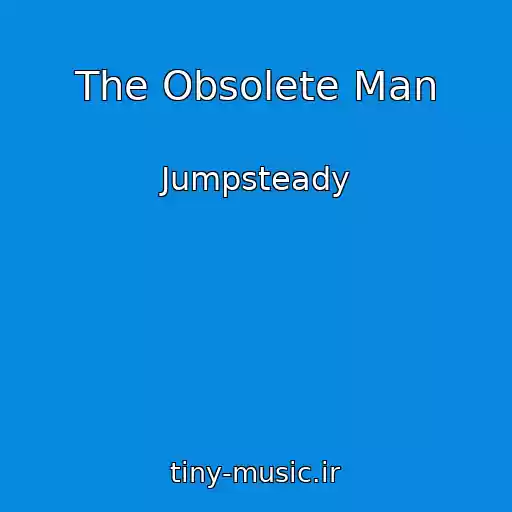 کاور آهنگ The Obsolete Man از Jumpsteady