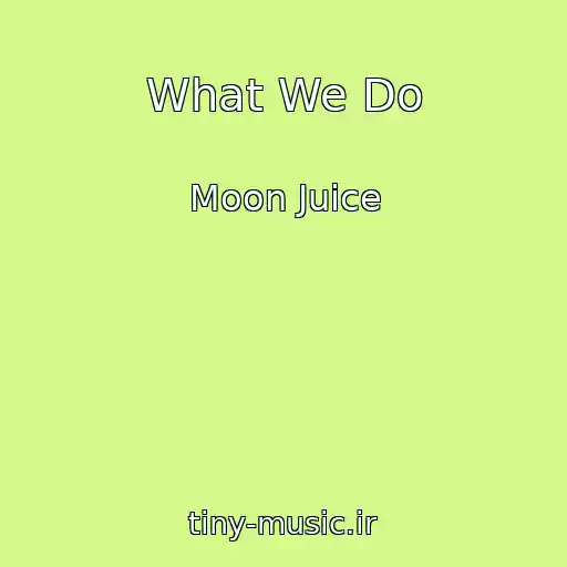 کاور آهنگ What We Do از Moon Juice