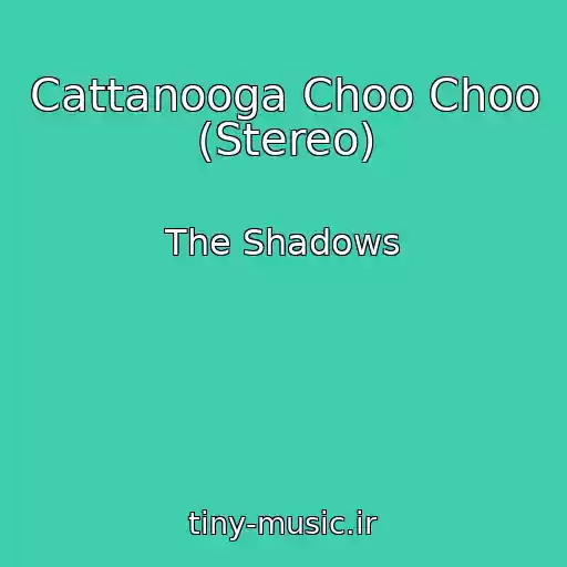 کاور آهنگ Cattanooga Choo Choo (Stereo) از The Shadows