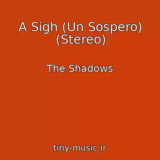 کاور آهنگ A Sigh (Un Sospero) (Stereo) از The Shadows