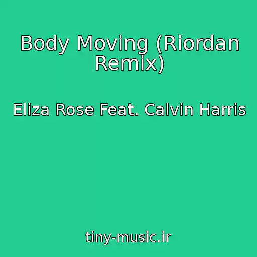 کاور آهنگ Body Moving (Riordan Remix) از Eliza Rose Feat. Calvin Harris