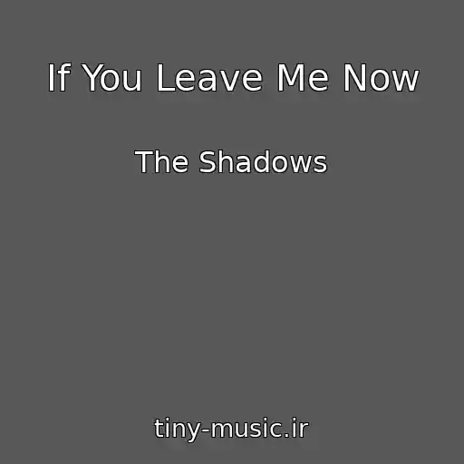 کاور آهنگ If You Leave Me Now از The Shadows