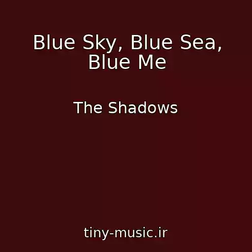 کاور آهنگ Blue Sky, Blue Sea, Blue Me از The Shadows