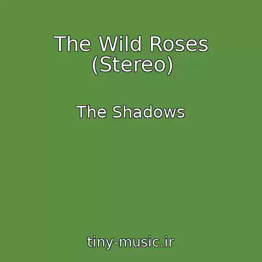 کاور آهنگ The Wild Roses (Stereo) از The Shadows