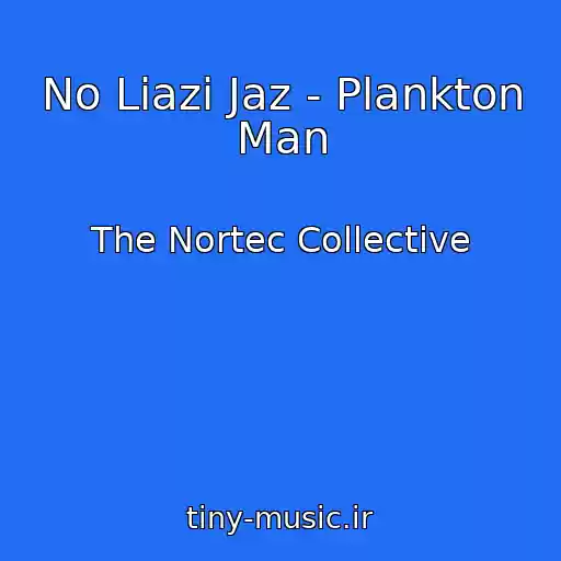 کاور آهنگ No Liazi Jaz - Plankton Man از The Nortec Collective