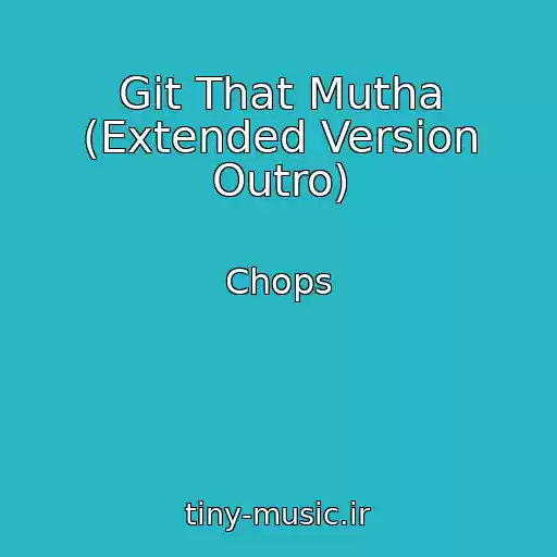 کاور آهنگ Git That Mutha (Extended Version Outro) از Chops