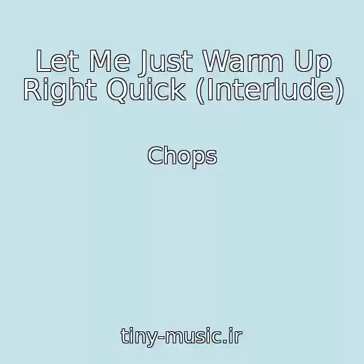 کاور آهنگ Let Me Just Warm Up Right Quick (Interlude) از Chops