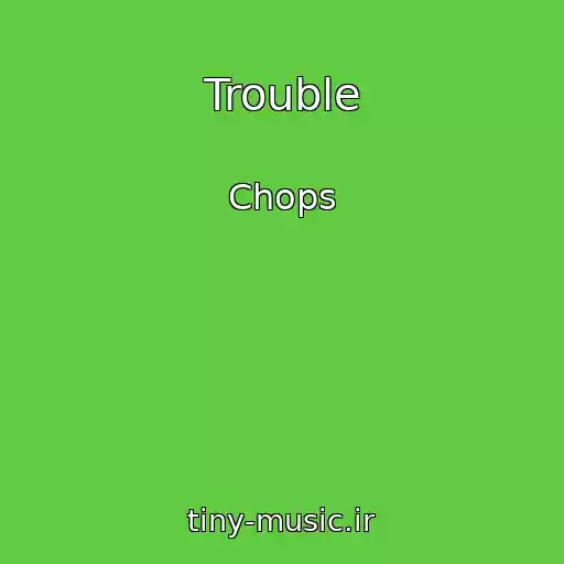 کاور آهنگ Trouble از Chops