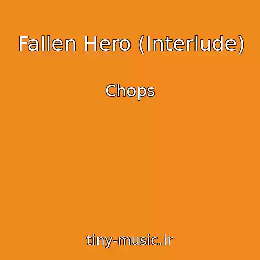 کاور آهنگ Fallen Hero (Interlude) از Chops