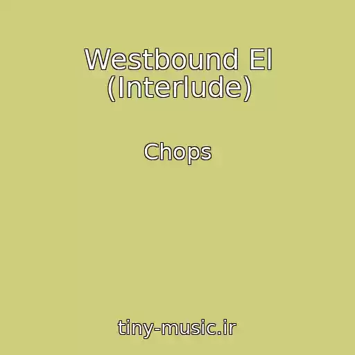 کاور آهنگ Westbound El (Interlude) از Chops