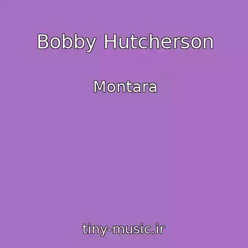 کاور آهنگ Bobby Hutcherson از Montara
