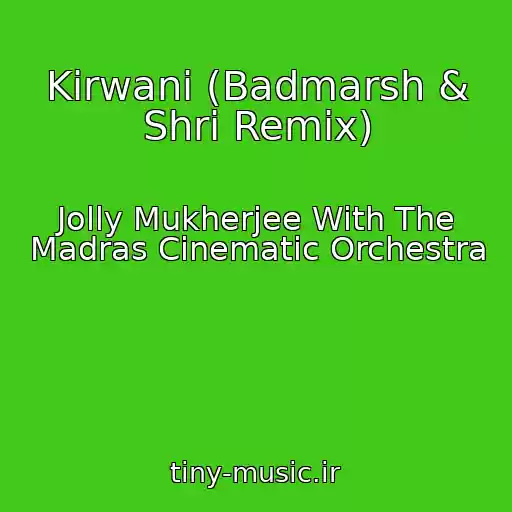 کاور آهنگ Kirwani (Badmarsh & Shri Remix) از Jolly Mukherjee With The Madras Cinematic Orchestra