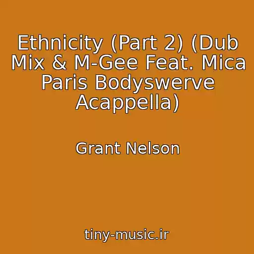 کاور آهنگ Ethnicity (Part 2) (Dub Mix & M-Gee Feat. Mica Paris Bodyswerve Acappella) از Grant Nelson