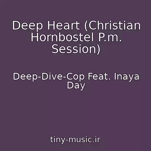 کاور آهنگ Deep Heart (Christian Hornbostel P.m. Session) از Deep-Dive-Cop Feat. Inaya Day