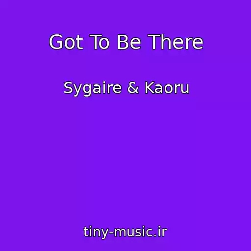 کاور آهنگ Got To Be There از Sygaire & Kaoru