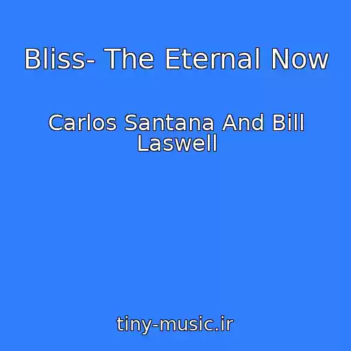 کاور آهنگ Bliss- The Eternal Now از Carlos Santana And Bill Laswell