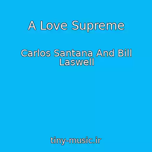 کاور آهنگ A Love Supreme از Carlos Santana And Bill Laswell