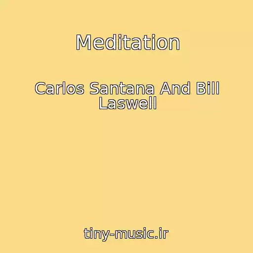 کاور آهنگ Meditation از Carlos Santana And Bill Laswell