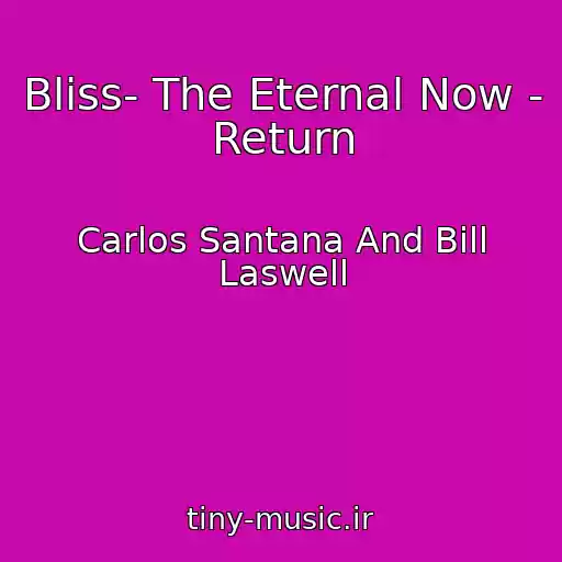 کاور آهنگ Bliss- The Eternal Now - Return از Carlos Santana And Bill Laswell