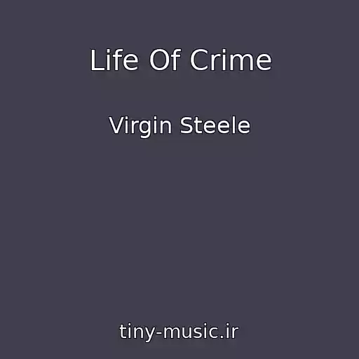 کاور آهنگ Life Of Crime از Virgin Steele