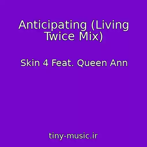 کاور آهنگ Anticipating (Living Twice Mix) از Skin 4 Feat. Queen Ann
