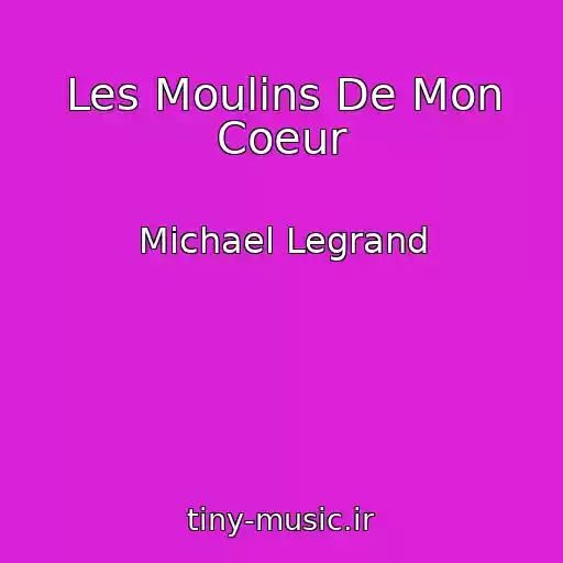 کاور آهنگ Les Moulins De Mon Coeur از Michael Legrand