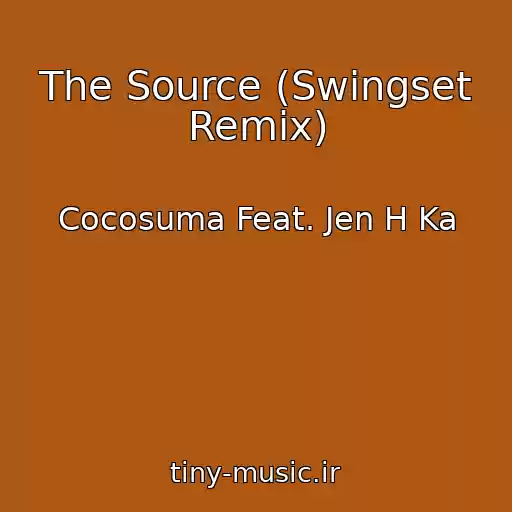 کاور آهنگ The Source (Swingset Remix) از Cocosuma Feat. Jen H Ka