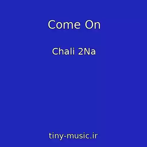 کاور آهنگ Come On از Chali 2Na