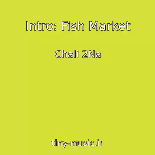 کاور آهنگ Intro: Fish Market از Chali 2Na