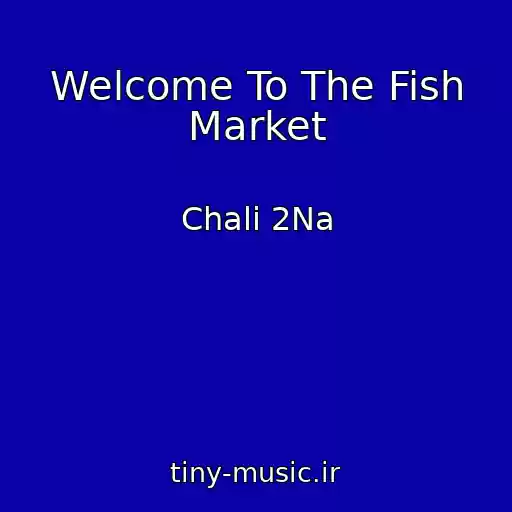 کاور آهنگ Welcome To The Fish Market از Chali 2Na
